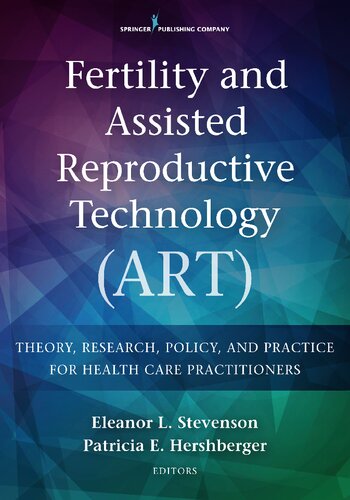 Fertility And Assisted Reproductive Technology Art Theory Research Policy And Practice For Health Care Practitioners Eleanor L Stevenson