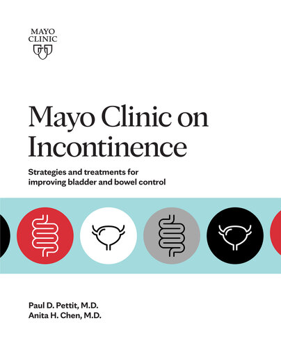 Mayo Clinic On Incontinence Strategies And Treatments For Improving Bladder And Bowel Control Anita H Chen Md