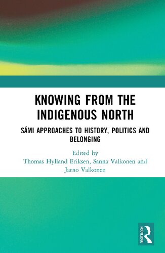 Knowing From The Indigenous North Smi Approaches To History Politics And Belonging Sanna Valkonen Editor