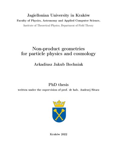 Nonproduct Geometries For Particle Physics And Cosmology Arkadiusz Bochniak