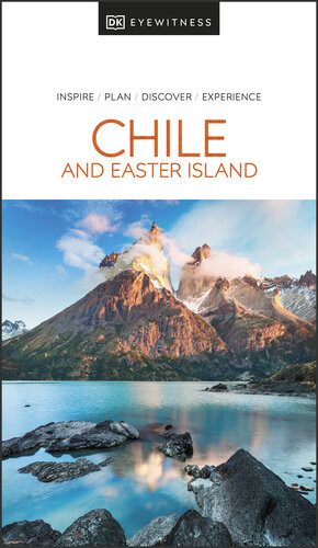 Dk Eyewitness Chile And Easter Island Travel Guide Dk Eyewitness