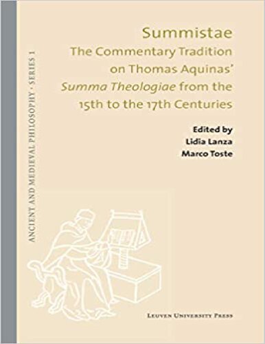 Summistae The Commentary Tradition On Thomas Aquinas Summa Theologiae From The 15th To The 17th Centuries Lidia Lanza Marco Toste