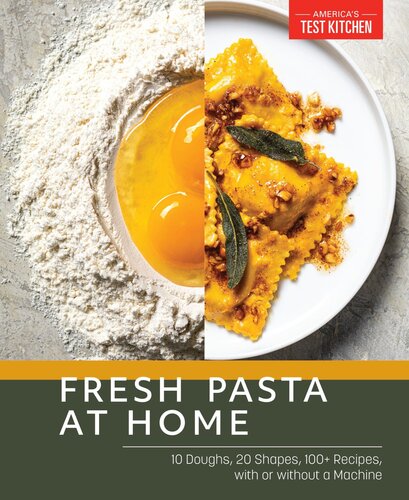 Fresh Pasta At Home 10 Doughs 20 Shapes 100 Recipes With Or Without A Machine Americas Test Kitchen