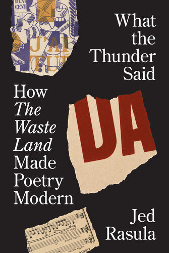 What The Thunder Said How The Waste Land Made Poetry Modern Jed Rasula