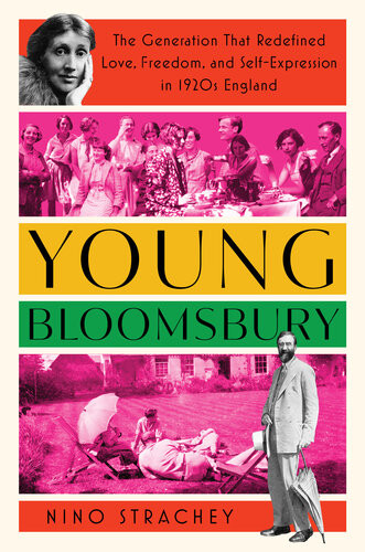Young Bloomsbury The Generation That Redefined Love Freedom And Selfexpression In 1920s England Nino Strachey