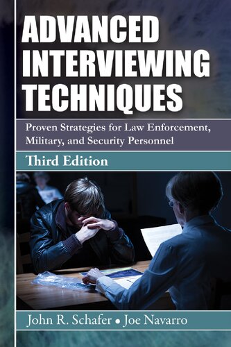 Advanced Interviewing Techniques Proven Strategies For Law Enforcement Military And Security Personnel Third John R Schafer