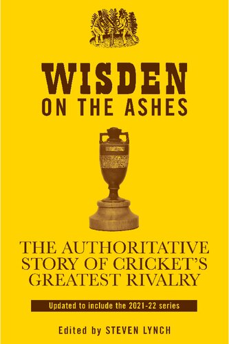 Wisden On The Ashes The Authoritative Story Of Crickets Greatest Rivalry 2 Revised Steven Lynch