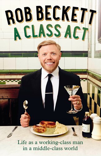 A Class Act Life As A Workingclass Man In A Middleclass World Rob Beckett