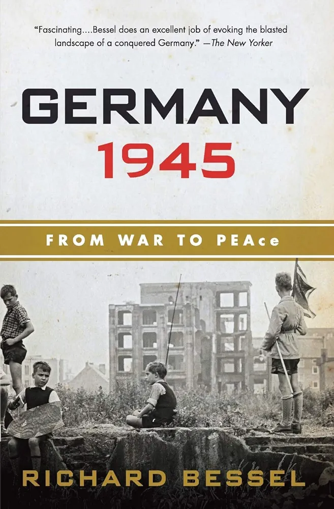Germany 1945 From War To Peace Richard Bessel