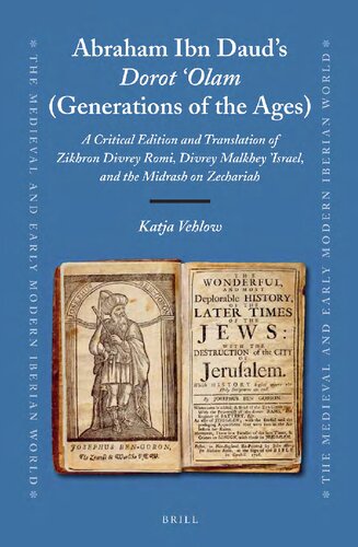 Abraham Ibn Dauds Dorot Olam Generations Of The Ages A Critical Edition And Translation Of Zikhron Divrey Romi Divrey Malkhey Yisrael And The Midrash On Zechariah Katja Vehlow