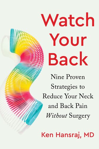 Watch Your Back Nine Proven Strategies To Reduce Your Neck And Back Pain Without Surgery Nine Proven Strategies To Reduce Your Neck And Back Pain Without Surgery Ken Hansraj