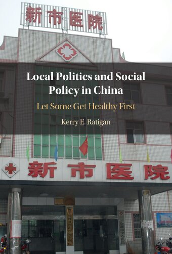 Local Politics And Social Policy In China Let Some Get Healthy First Kerry E Ratigan