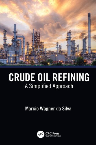 Crude Oil Refining A Simplified Approach 1st Edition Marcio Wagner Da Silva