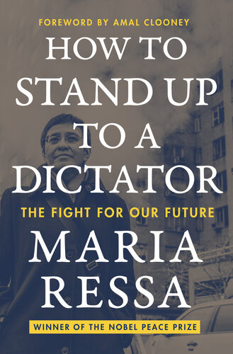 How To Stand Up To A Dictator Maria Ressa
