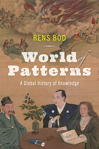 World Of Patterns A Global History Of Knowledge Rens Bod