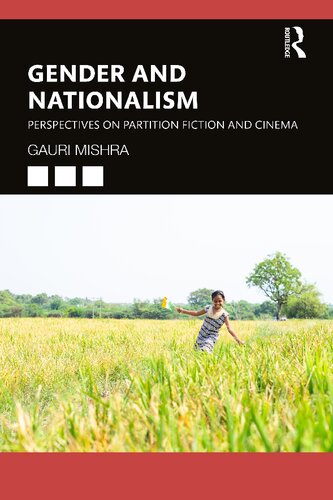 Gender And Nationalism Perspectives On Partition Fiction And Cinema Gauri Mishra