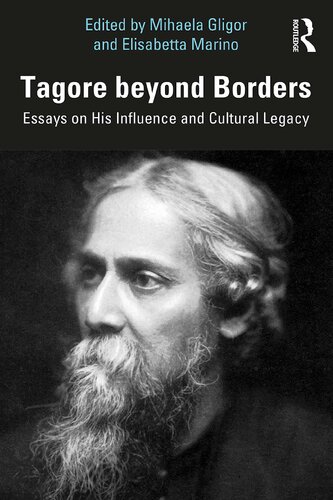 Tagore Beyond Borders Essays On His Influence And Cultural Legacy Mihaela Gligor