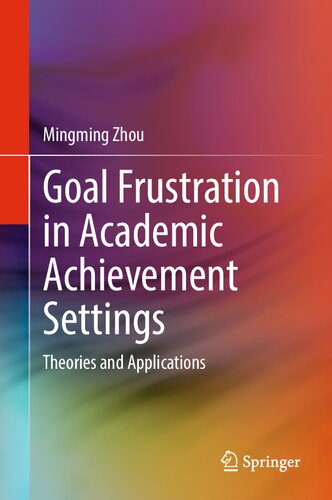 Goal Frustration In Academic Achievement Settings Theories And Applications Mingming Zhou