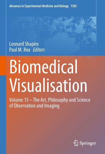 Biomedical Visualisation Volume 13 The Art Philosophy And Science Of Observation And Imaging Leonard Shapiro