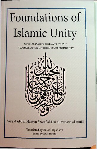 Foundations Of Islamic Unity Crucial Points Relevant To The Reconciliation Of The Muslim Community 1st Edition Sayyid Abd Alhusayn Sharaf Aldin Almusawi Alamili