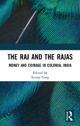 The Raj And The Rajas Money And Coinage In Colonial India 1st Edition Sanjay Garg Editor