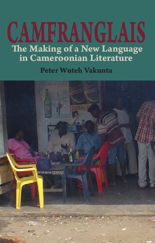 Camfranglais The Making Of A New Language In Cameroonian Literature Peter Wuteh Vakunta