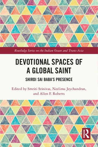 Devotional Spaces Of A Global Saint 1st Edition Smriti Srinivas Editor
