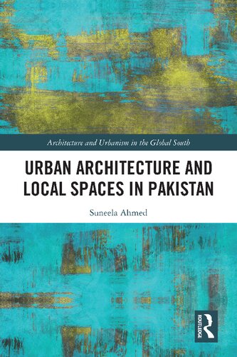 Urban Architecture And Local Spaces In Pakistan 1st Edition Suneela Ahmed