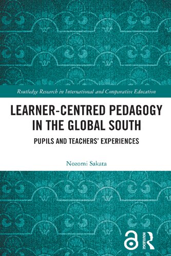 Learnercentred Pedagogy In The Global South Pupils And Teachers Experiences 1st Edition Nozomi Sakata