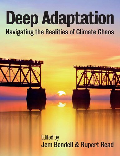 Deep Adaptation Navigating The Realities Of Climate Chaos 1st Edition Jem Bendell Editor
