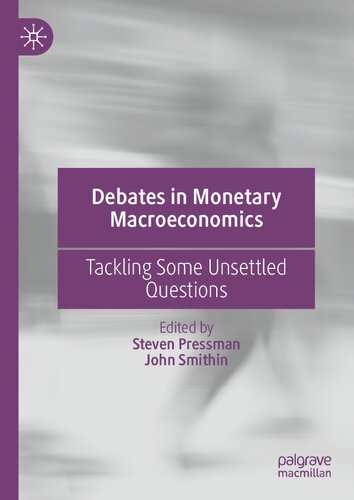 Debates In Monetary Macroeconomics Tackling Some Unsettled Questions Steven Pressman