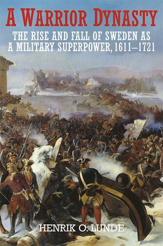 A Warrior Dynasty The Rise And Fall Of Sweden As A Military Superpower 16111721 Henrik O Lunde