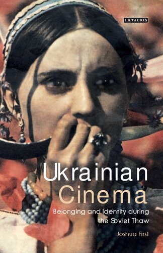 Ukrainian Cinema Belonging And Identity During The Soviet Thaw Joshua First