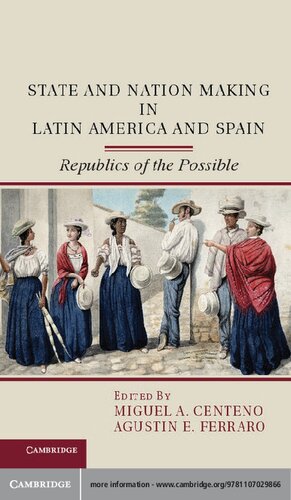 State And Nation Making In Latin America And Spain Republics Of The Possible Miguel A Centeno Agustin E Ferraro