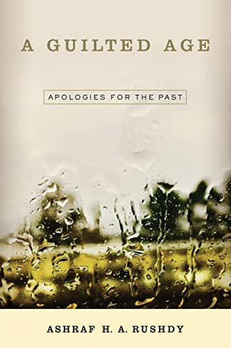 A Guilted Age Apologies For The Past Ashraf A H Rushdy