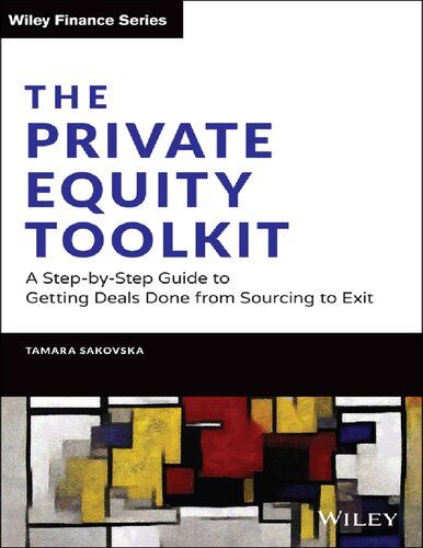 The Private Equity Toolkit A Stepbystep Guide To Getting Deals Done From Sourcing To Exit Wiley Finance 1st Edition Tamara Sakovska