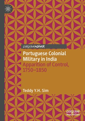Portuguese Colonial Military In India Apparition Of Control 17501850 Teddy Yh Sim