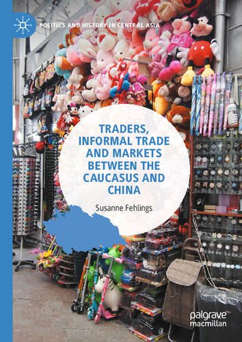 Traders Informal Trade And Markets Between The Caucasus And China Susanne Fehlings