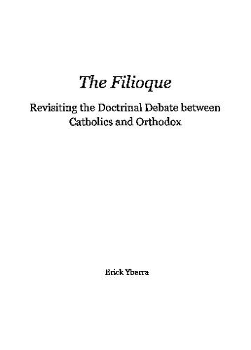 The Filioque Revisiting The Doctrinal Debate Between Catholics And Orthodox 1st Edition Erick Ybarra