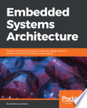 Embedded Systems Architecture Explore Architectural Concepts Pragmatic Design Patterns And Best Practices To Produce Robust Systems Daniele Lacamera