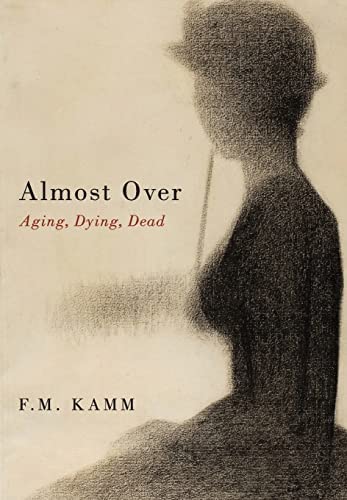 Almost Over Aging Dying Dead F M Kamm