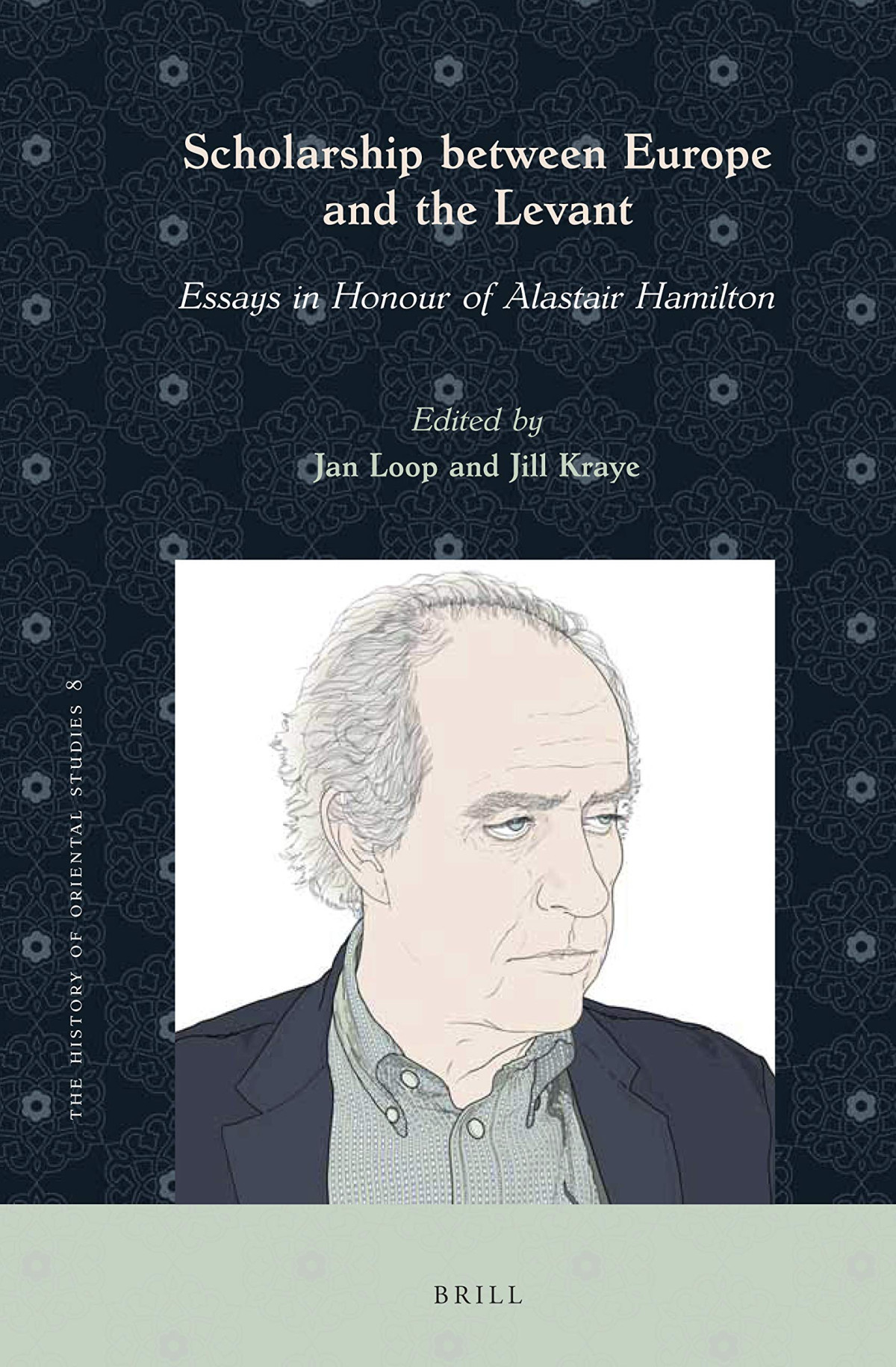 Scholarship Between Europe And The Levant Essays In Honour Of Alastair Hamilton Jan Loop