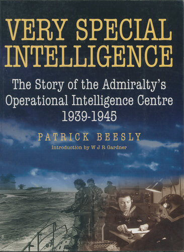 Very Special Intelligence The Story Of The Admiraltys Operational Intelligence Centre 19391945 Patrick Beesly