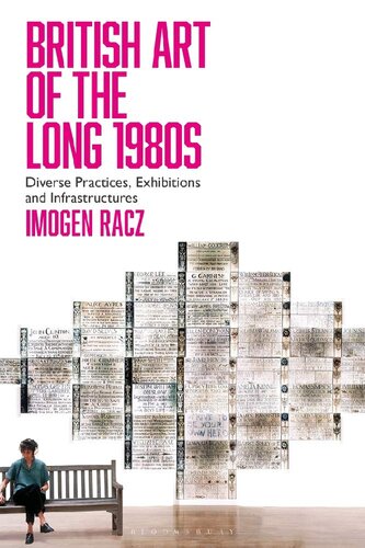British Art Of The Long 1980s Diverse Practices Exhibitions And Infrastructures Imogen Racz