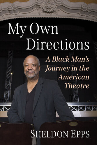 My Own Directions A Black Mans Journey In The American Theatre Sheldon Epps