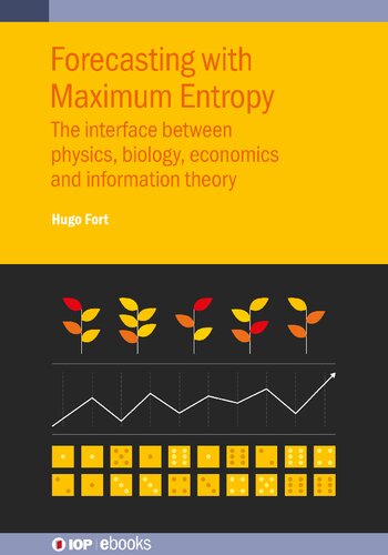 Forecasting With Maximum Entropy The Interface Between Physics Biology Economics And Information Theory 1st Edition Hugo Fort