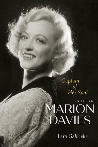 Captain Of Her Soul The Life Of Marion Davies Lara Gabrielle