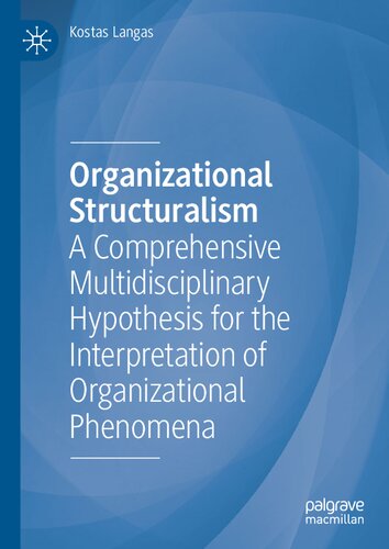 Organizational Structuralism A Comprehensive Multidisciplinary Hypothesis For The Interpretation Of Organizational Phenomena Kostas Langas