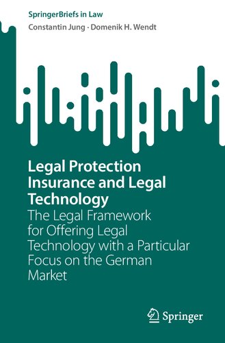 Legal Protection Insurance And Legal Technology The Legal Framework For Offering Legal Technology With A Particular Focus On The German Market Constantin Jung