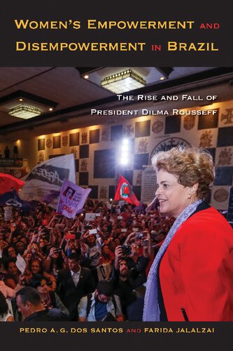 Womens Empowerment And Disempowerment In Brazil The Rise And Fall Of President Dilma Rousseff Pedro A G Dos Santos